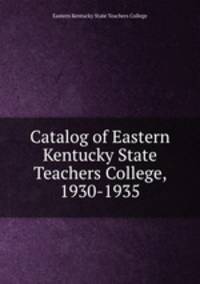 Catalog of Eastern Kentucky State Teachers College, 1930-1935