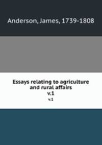 Essays relating to agriculture and rural affairs. v.1
