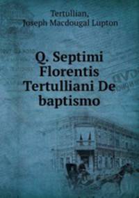 Q. Septimi Florentis Tertulliani De baptismo