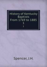 History of Kentucky Baptists From 1769 to 1885. 1