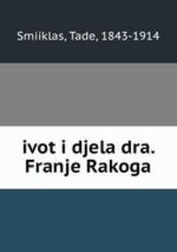 ivot i djela dra. Franje Rakoga