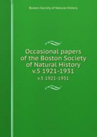 Occasional papers of the Boston Society of Natural History. v.5 1921-1931