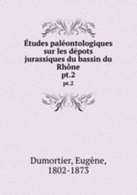 tudes palontologiques sur les dpots jurassiques du bassin du Rhne. pt.2