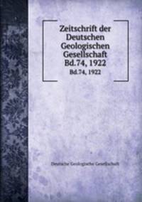 Zeitschrift der Deutschen Geologischen Gesellschaft. Bd.74, 1922