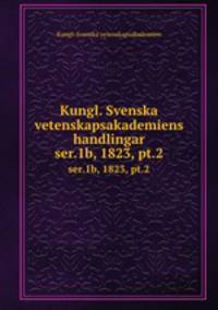 Kungl. Svenska vetenskapsakademiens handlingar. ser.1b, 1823, pt.2