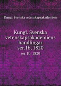 Kungl. Svenska vetenskapsakademiens handlingar. ser.1b, 1820