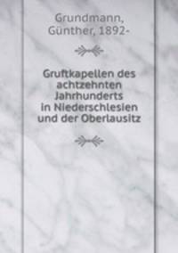 Gruftkapellen des achtzehnten Jahrhunderts in Niederschlesien und der Oberlausitz