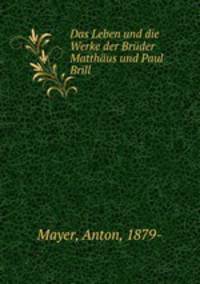 Das Leben und die Werke der Brder Matthus und Paul Brill