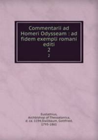 Commentarii ad Homeri Odysseam : ad fidem exempli romani editi. 2