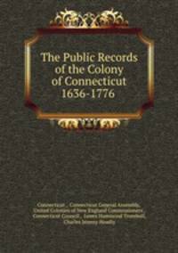 The Public Records of the Colony of Connecticut 1636-1776 .