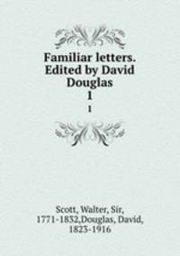 Familiar letters. Edited by David Douglas. 1