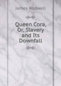 Queen Cora, Or, Slavery and Its Downfall