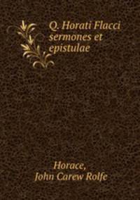 Q. Horati Flacci sermones et epistulae