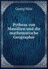 Pytheas von Massilien und die mathematische Geographie