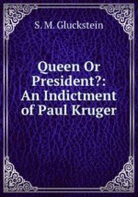 Queen Or President?: An Indictment of Paul Kruger
