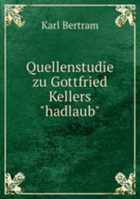 Quellenstudie zu Gottfried Kellers"hadlaub".