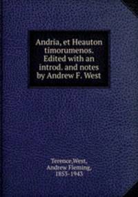 Andria, et Heauton timorumenos. Edited with an introd. and notes by Andrew F. West