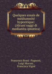 Quelques essais de mdiumnit hypontique: (Alcuni saggi di medianita ipnotica)