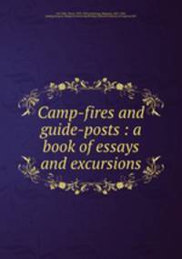 Camp-fires and guide-posts : a book of essays and excursions