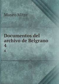 Documentos del archivo de Belgrano. 4