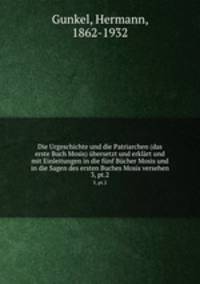 Die Urgeschichte und die Patriarchen (das erste Buch Mosis) bersetzt und erklrt und mit Einleitungen in die fnf Bcher Mosis und in die Sagen des ersten Buches Mosis versehen. 3, pt.2