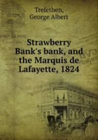 Strawberry Bank`s bank, and the Marquis de Lafayette, 1824