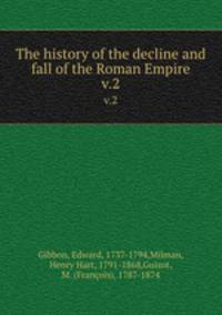 The history of the decline and fall of the Roman Empire. v.2