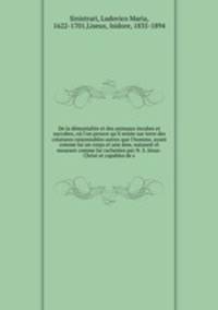 De la dmonialite et des animaux incubes et succabes, o l`on prouve qu`il existe sur terre des cratures raisonnables autres que l`homme, ayant comme lui un corps et une me, naissant et mourant comme lui rachetes par N. S. Jsus-Christ et capables de s