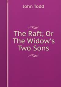 The Raft; Or The Widow`s Two Sons