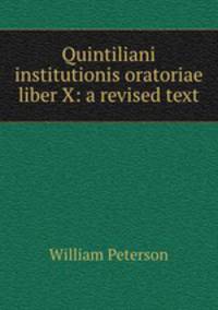 Quintiliani institutionis oratoriae liber X: a revised text