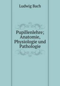 Pupillenlehre; Anatomie, Physiologie und Pathologie