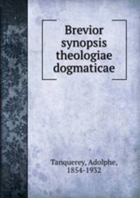 Brevior synopsis theologiae dogmaticae