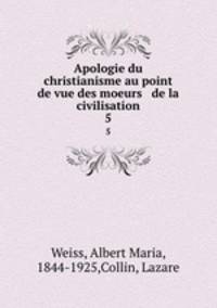 Apologie du christianisme au point de vue des moeurs & de la civilisation. 5