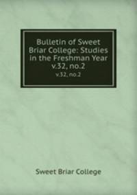 Bulletin of Sweet Briar College: Studies in the Freshman Year. v.32, no.2