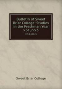 Bulletin of Sweet Briar College: Studies in the Freshman Year. v.31, no.3