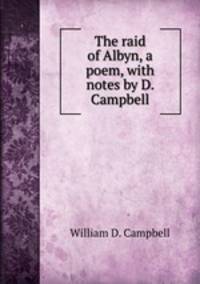 The raid of Albyn, a poem, with notes by D. Campbell