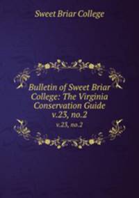 Bulletin of Sweet Briar College: The Virginia Conservation Guide. v.23, no.2