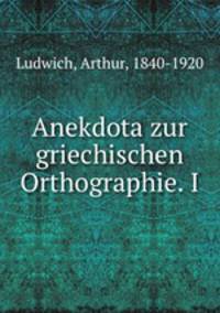 Anekdota zur griechischen Orthographie. I