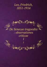 De Senecae tragoediis : observationes criticae. 1