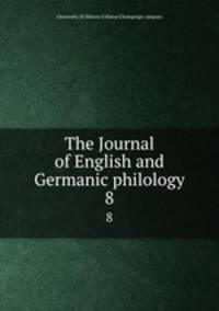 The Journal of English and Germanic philology. 8