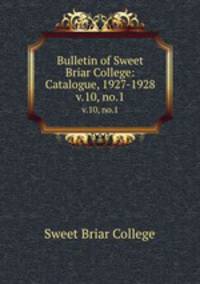 Bulletin of Sweet Briar College: Catalogue, 1927-1928. v.10, no.1