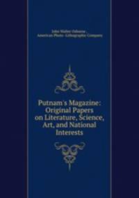 Putnam`s Magazine: Original Papers on Literature, Science, Art, and National Interests