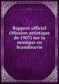Rapport officiel (Mission artistique de 1907) sur la musique en Scandinavie