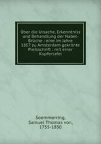 ber die Ursache, Erkenntniss und Behandlung der Nabel-Brche : eine im Jahre 1807 zu Amsterdam gekrnte Preisschrift : mit einer Kupfertafel