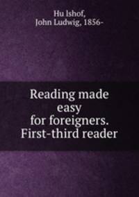 Reading made easy for foreigners. First-third reader