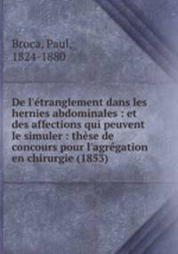 De l`tranglement dans les hernies abdominales : et des affections qui peuvent le simuler : thse de concours pour l`agrgation en chirurgie (1853)