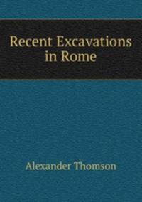 Recent Excavations in Rome