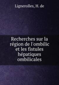 Recherches sur la rgion de l`ombilic et les fistules hpatiques ombilicales