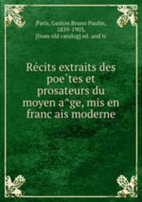 Recits extraits des poetes et prosateurs du moyen age, mis en francais moderne