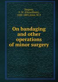 On bandaging and other operations of minor surgery